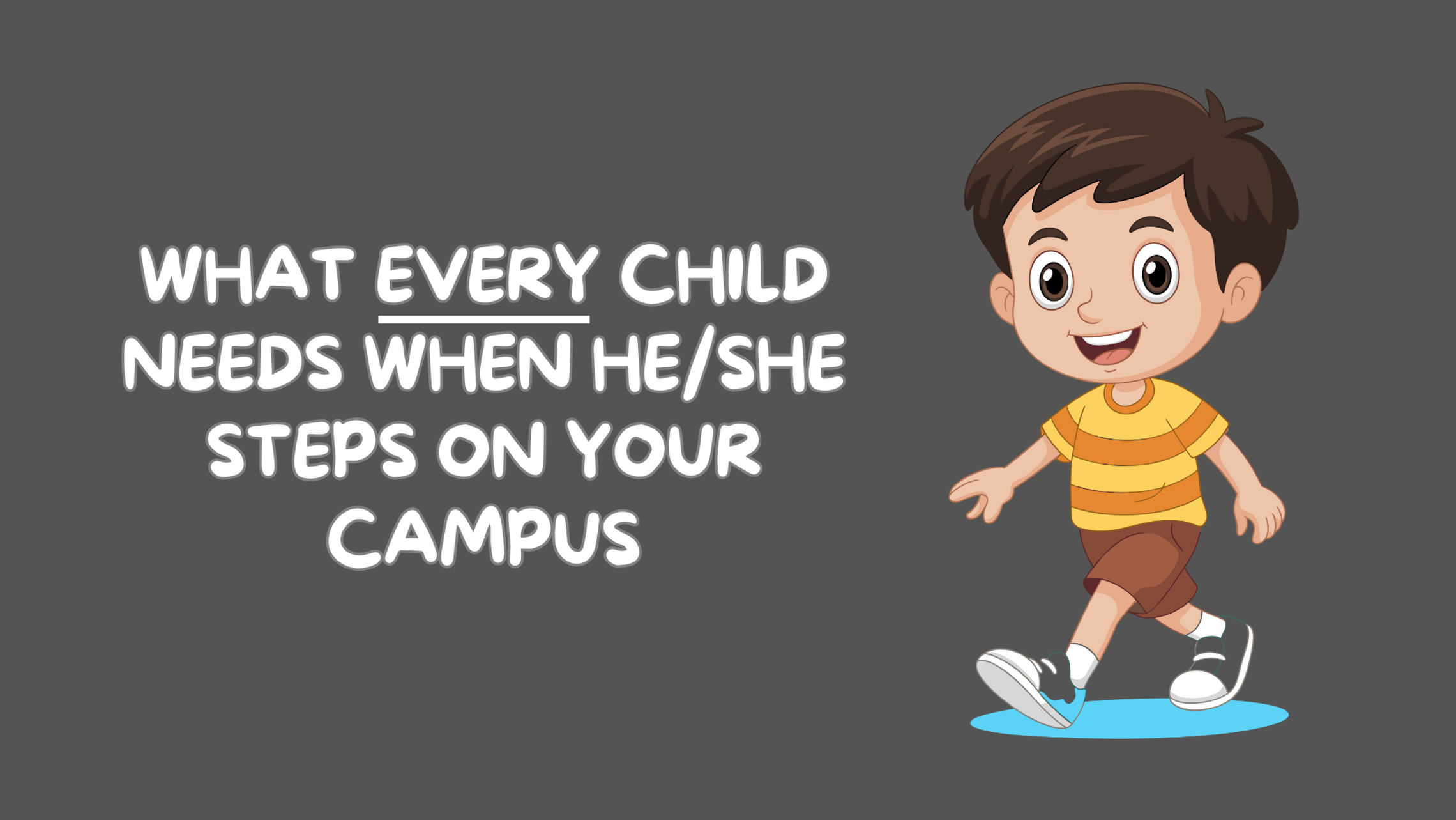 What Every Child Needs When He/She Steps on Your Campus